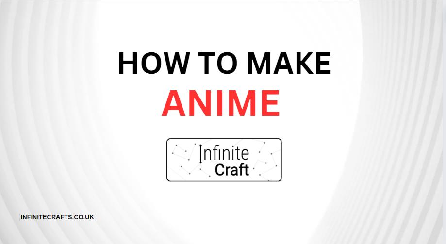 How to Make Anime in Infinite Craft?