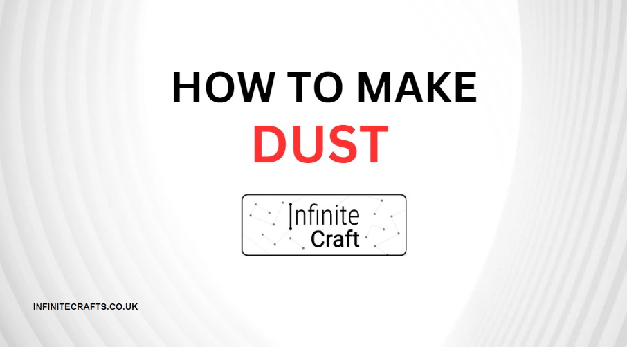 How to Make Dust in Infinite Craft?