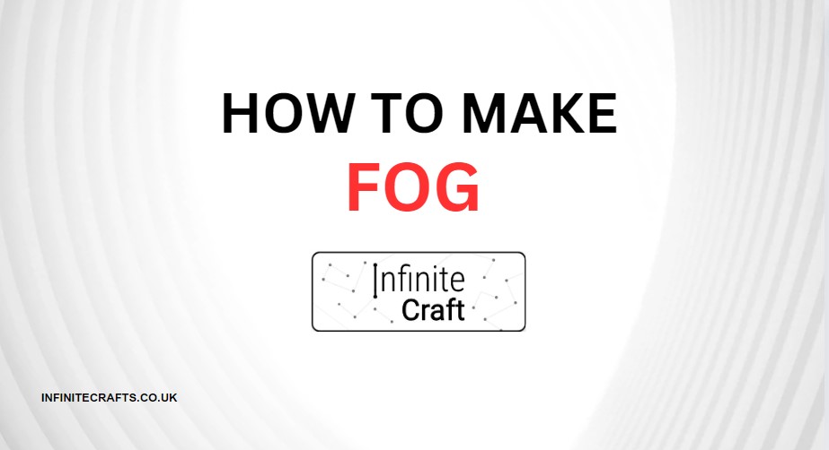 how to make fog in infinite craft