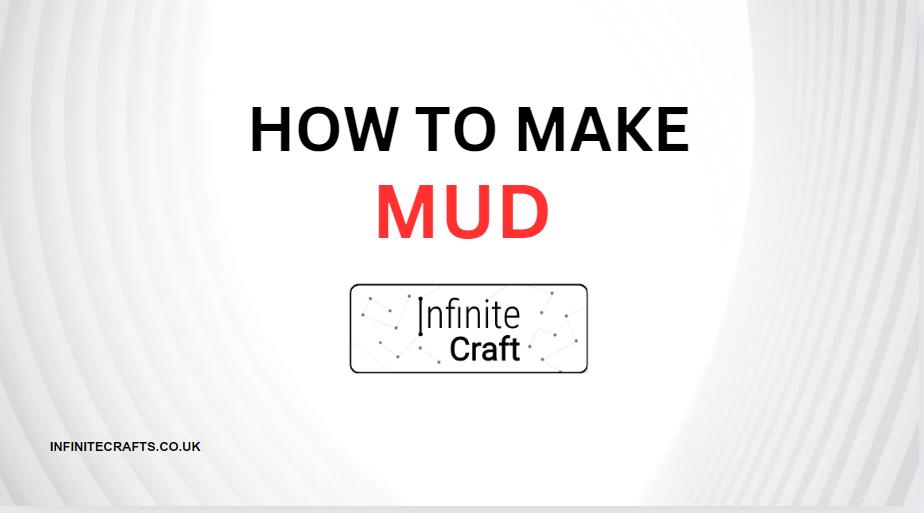 How to Make Mud in Infinite Craft?