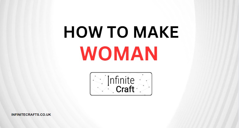 How to Make Woman in Infinite Craft?