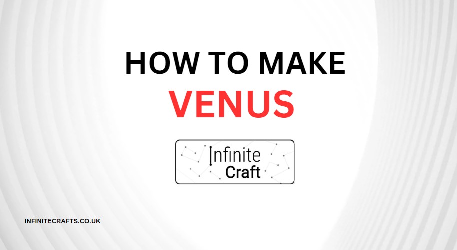 How to Make Venus in Infinite Craft?