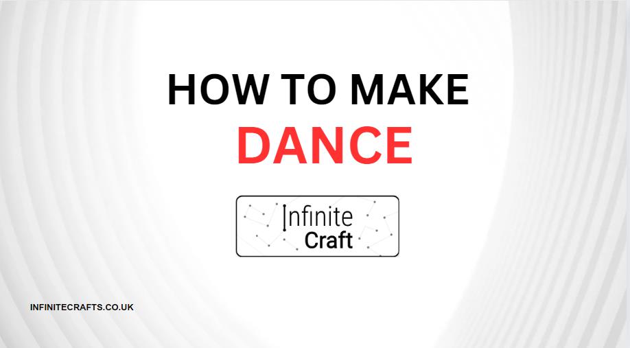 How to Make Dance in Infinite Craft?