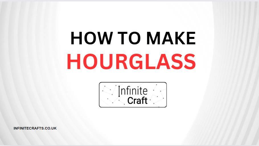 How to Make Hourglass in Infinite Craft?