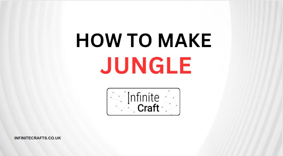 How to Make Jungle in Infinite Craft?