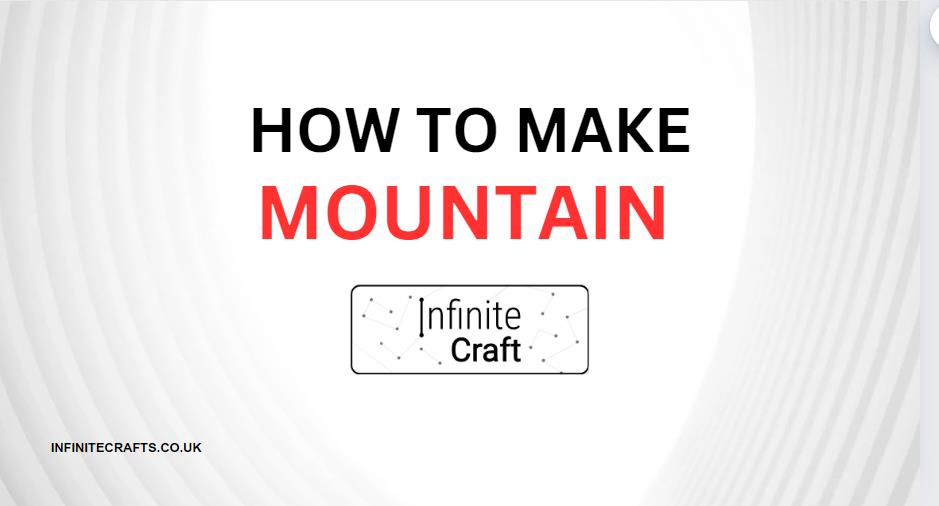 How to Make Mountain in Infinite Craft?