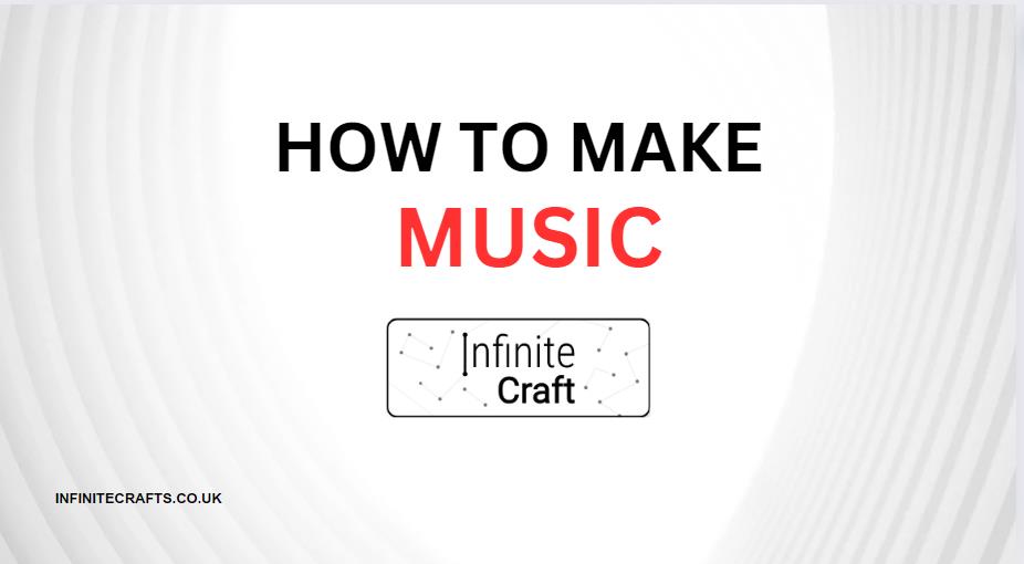 How to Make Music in Infinite Craft?