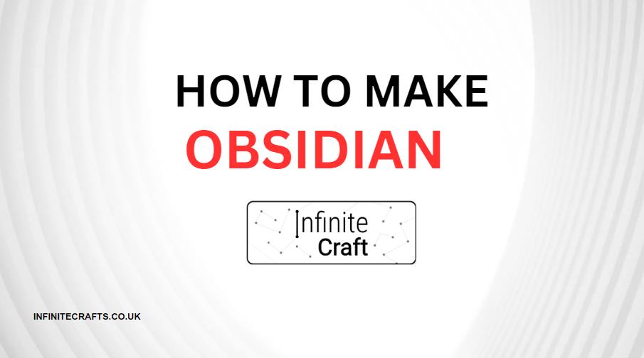 How to Make Obsidian in Infinite Craft?