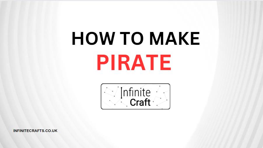 How to Make Pirate in Infinite Craft?