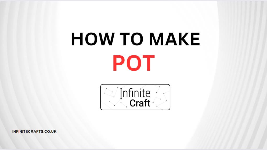 How to Make Pot in Infinite Craft?