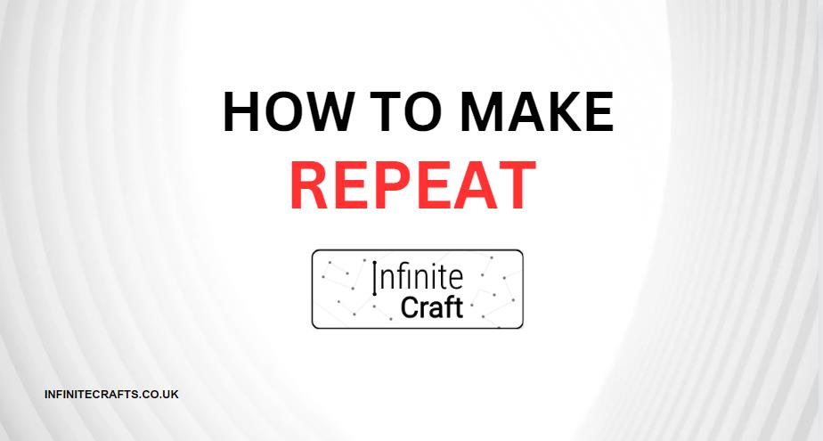 How to Make Repeat in Infinite Craft?