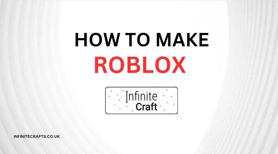 how to make roblox in infinite craft