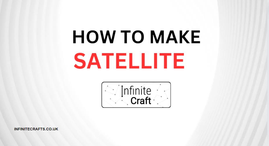 How to Make Satellite in Infinite Craft?