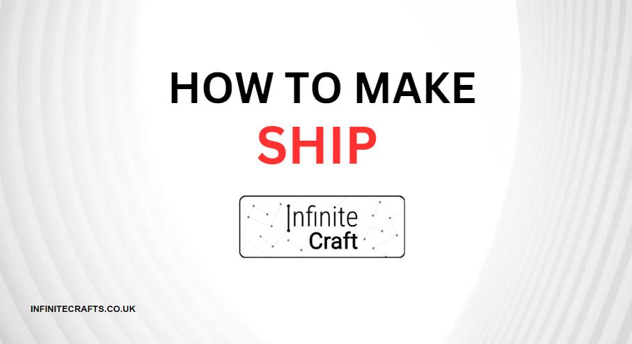 How to Make Ship in Infinite Craft?