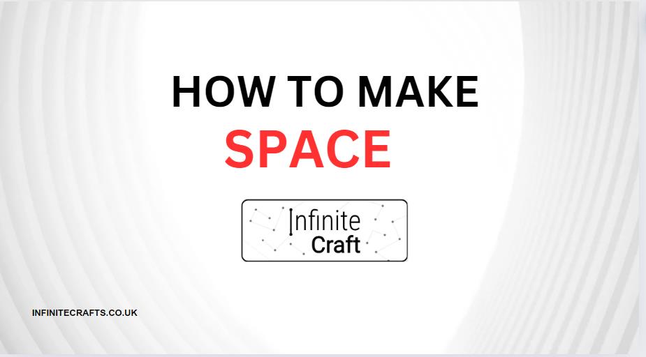 How to Make Space in Infinite Craft?