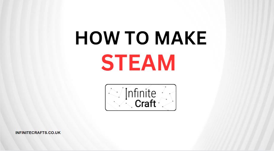 How to Make Steam in Infinite Craft?