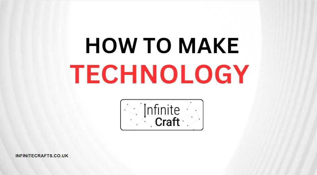 How to Make Technology in Infinite Craft?