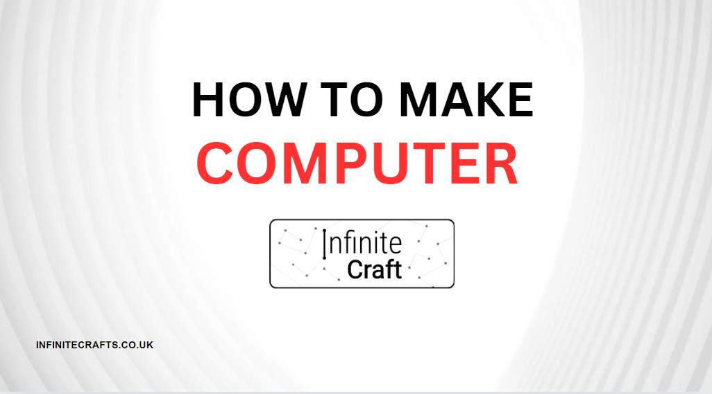 How to Make Computer in Infinite Craft?