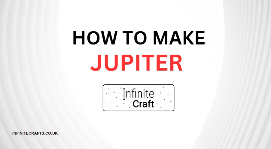 How to Make Jupiter in Infinite Craft?