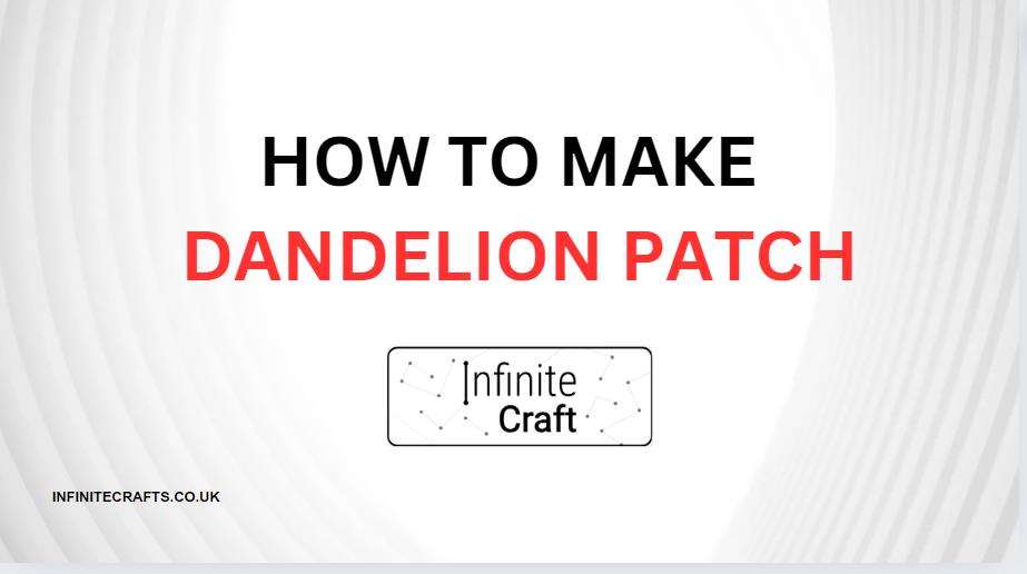 how to make dandelion patch in infinite craft