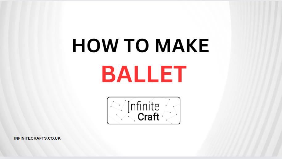 How to Make Ballet in Infinite Craft?