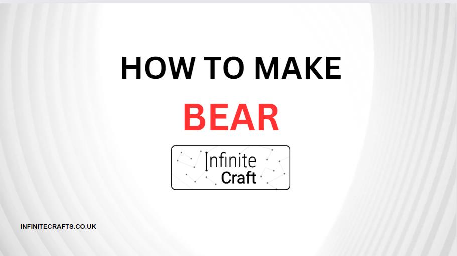 How to Make Bear in Infinite Craft?