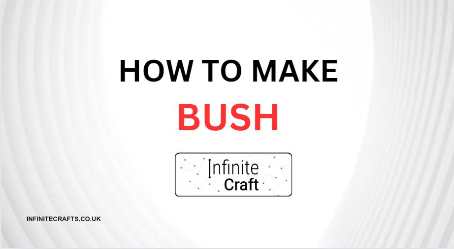 How to Make Bush in Infinite Craft?