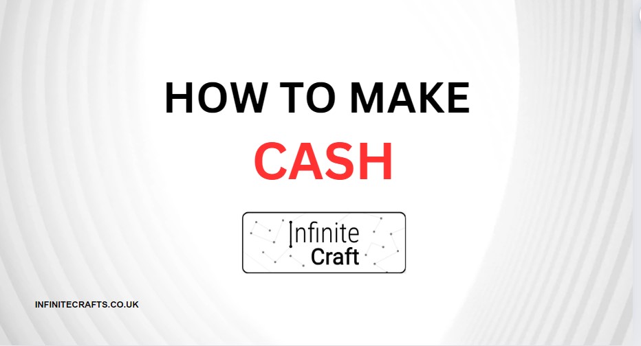 How to Make Cash in Infinite Craft?