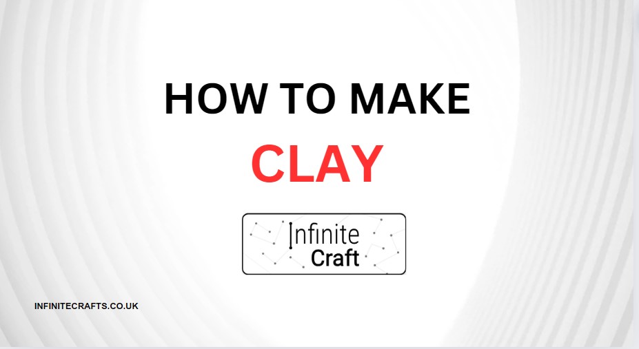 How to Make Clay in Infinite Craft?