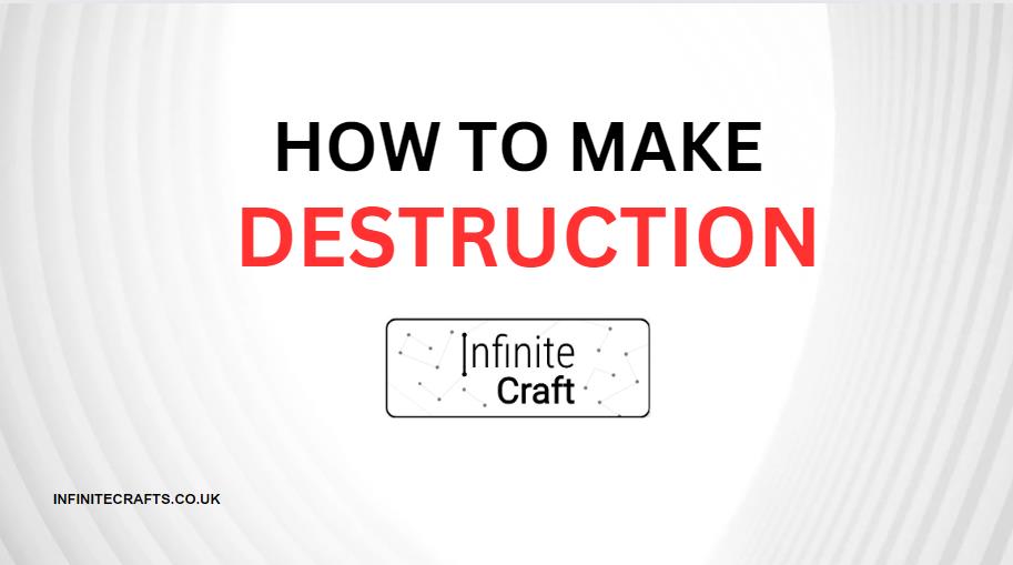 How to Make Destruction in Infinite Craft?