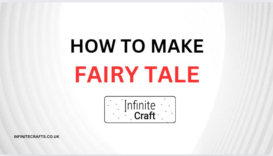 How to Make Fairy Tale in Infinite Craft?