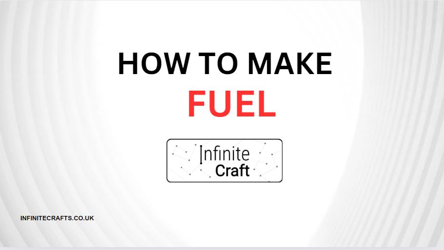 How to Make Fuel in Infinite Craft?