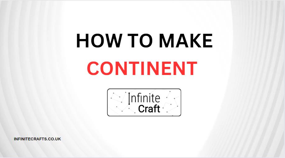 How to Make Continent in Infinite Craft?