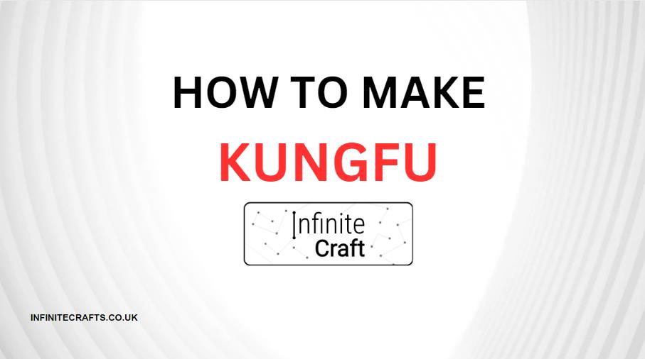 How to Make Kungfu in Infinite Craft?