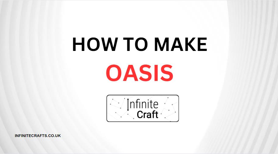 How to Make Oasis in Infinite Craft