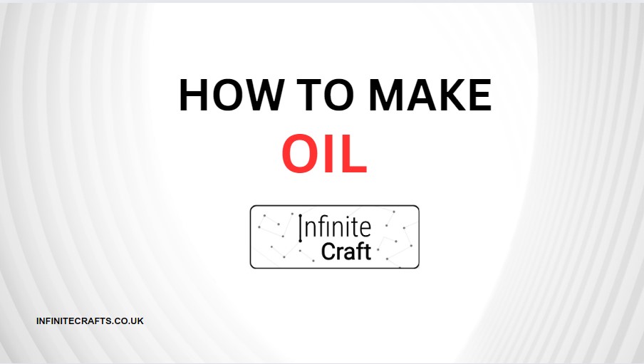 How to Make Oil in Infinite Craft?