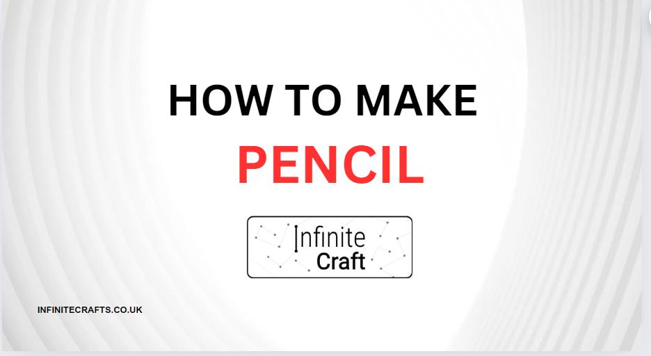 How to Make Pencil in Infinite Craft?