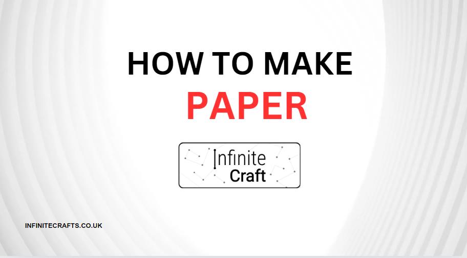 How to Make Paper in Infinite Craft?