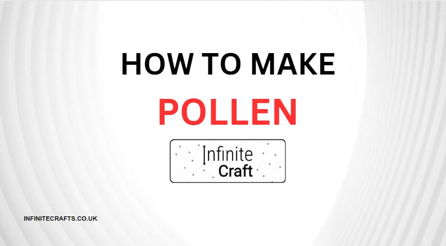 how to make pollen in infinite craft