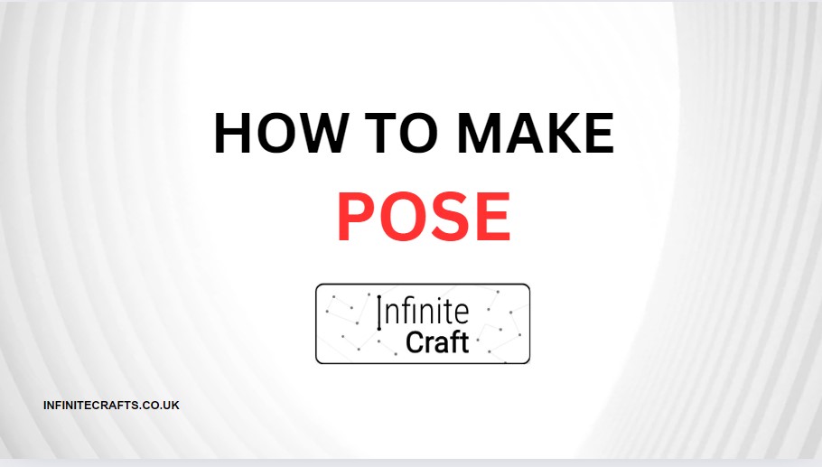 How to Make Pose in Infinite Craft?