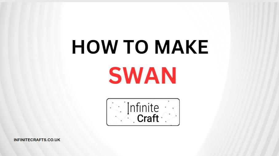 How to Make Swan in Infinite Craft?