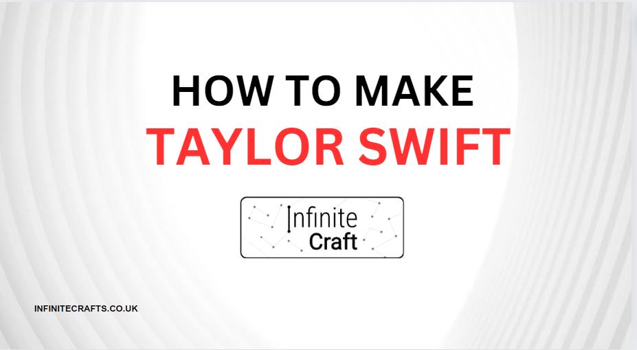 How to Make Taylor Swift in Infinite Craft?