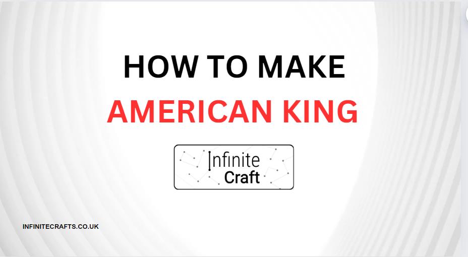 How to Make American King in Infinite Craft?