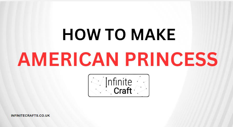 how to make american princess in infinite craft