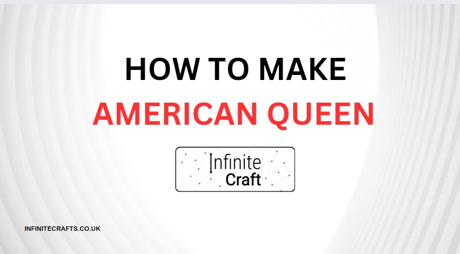 How to Make American Queen in Infinite Craft?