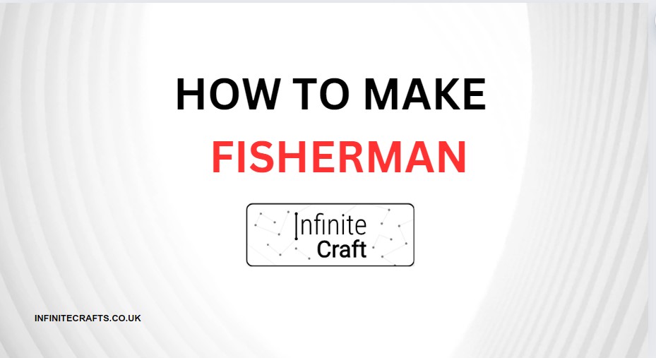 How to Make Fisherman in Infinite Craft?