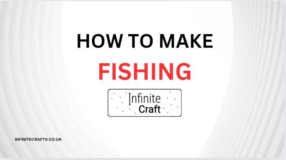 How to Make Fishing in Infinite Craft?