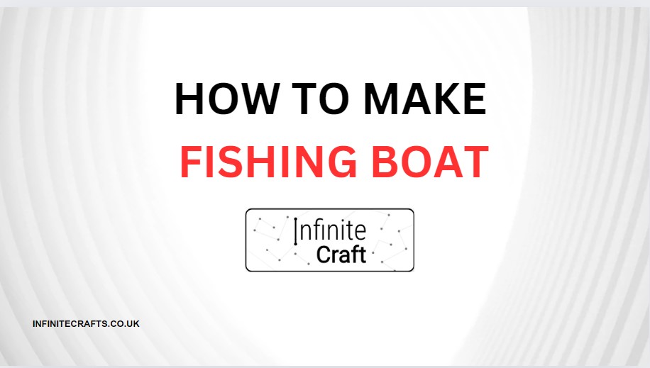 how to make fishing boat in infinite craft