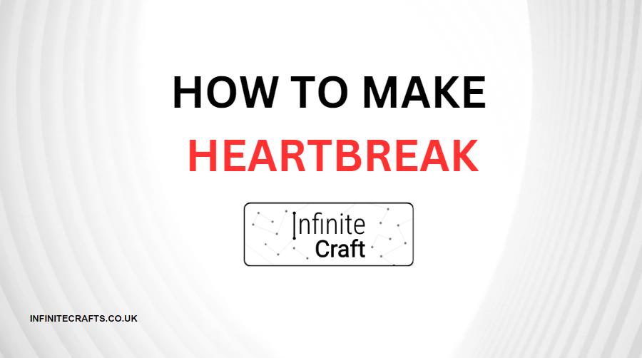 How to Make Heartbreak in Infinite Craft?