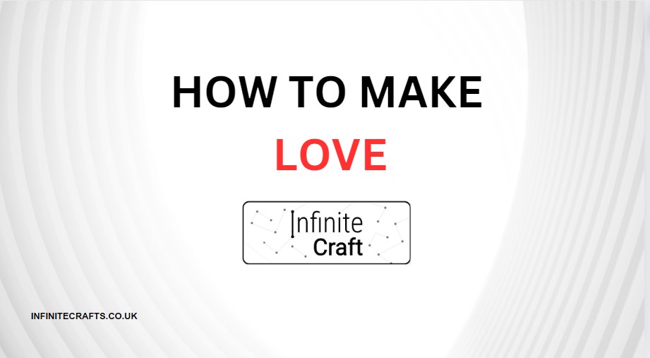 How to Make Love in Infinite Craft?